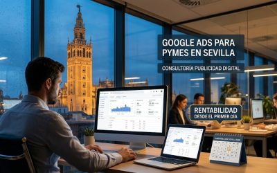 Google Ads para Pymes en Sevilla: Cómo conseguir clientes desde el primer día sin malgastar presupuesto